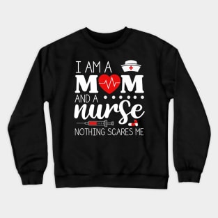 I Am A Mom and A Nurse Nothing Scares Me Funny Nurse T-shirt Crewneck Sweatshirt